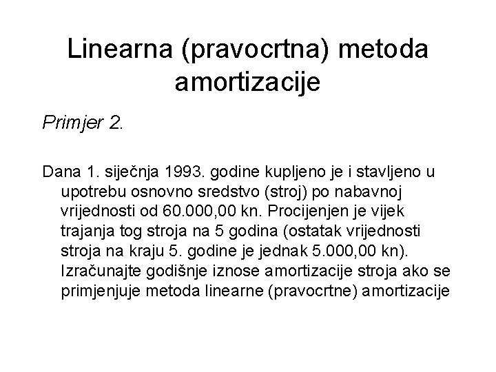 Linearna (pravocrtna) metoda amortizacije Primjer 2. Dana 1. siječnja 1993. godine kupljeno je i