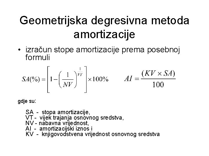 Geometrijska degresivna metoda amortizacije • izračun stope amortizacije prema posebnoj formuli gdje su: SA