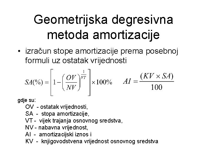 Geometrijska degresivna metoda amortizacije • izračun stope amortizacije prema posebnoj formuli uz ostatak vrijednosti