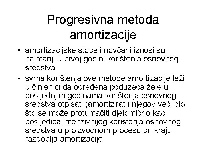 Progresivna metoda amortizacije • amortizacijske stope i novčani iznosi su najmanji u prvoj godini
