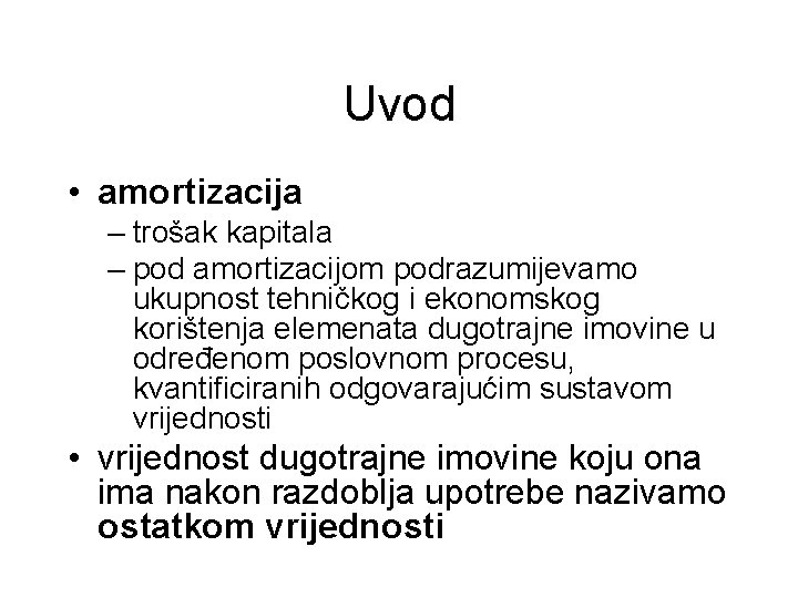 Uvod • amortizacija – trošak kapitala – pod amortizacijom podrazumijevamo ukupnost tehničkog i ekonomskog