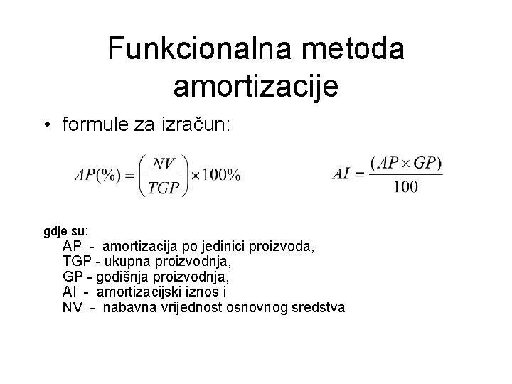 Funkcionalna metoda amortizacije • formule za izračun: gdje su: AP - amortizacija po jedinici