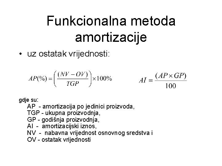 Funkcionalna metoda amortizacije • uz ostatak vrijednosti: gdje su: AP - amortizacija po jedinici