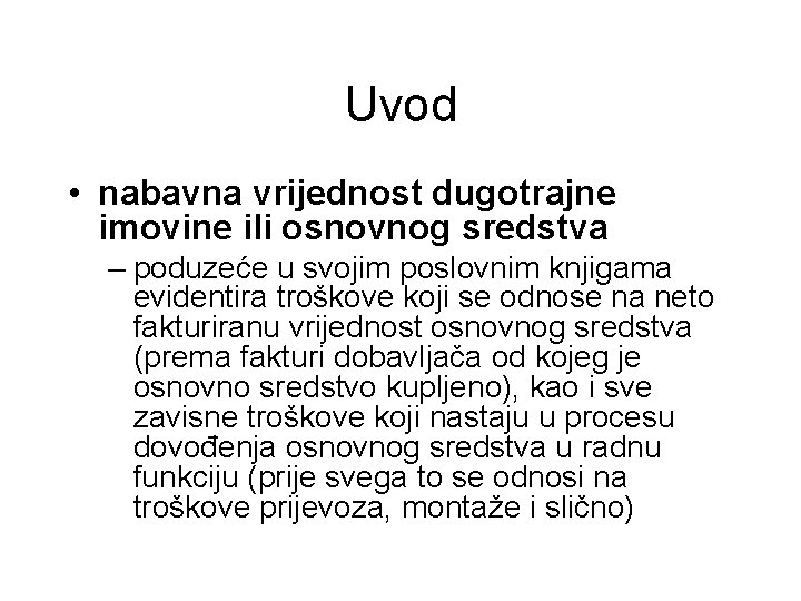 Uvod • nabavna vrijednost dugotrajne imovine ili osnovnog sredstva – poduzeće u svojim poslovnim