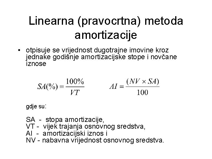 Linearna (pravocrtna) metoda amortizacije • otpisuje se vrijednost dugotrajne imovine kroz jednake godišnje amortizacijske