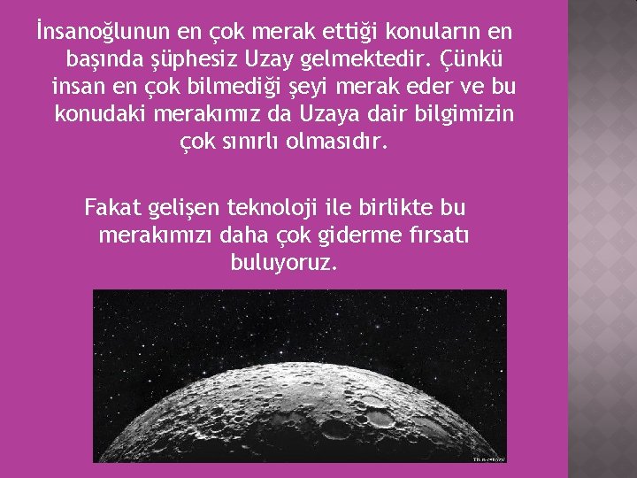 İnsanoğlunun en çok merak ettiği konuların en başında şüphesiz Uzay gelmektedir. Çünkü insan en İnsanoğlunun en çok merak ettiği konuların en başında şüphesiz Uzay gelmektedir. Çünkü insan en