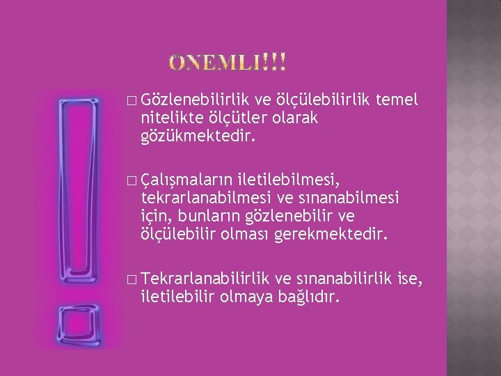 � Gözlenebilirlik ve ölçülebilirlik temel nitelikte ölçütler olarak gözükmektedir. � Çalışmaların iletilebilmesi, tekrarlanabilmesi ve