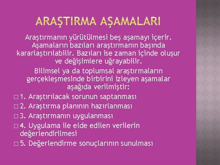 Araştırmanın yürütülmesi beş aşamayı içerir. Aşamaların bazıları araştırmanın başında kararlaştırılabilir. Bazıları ise zaman içinde