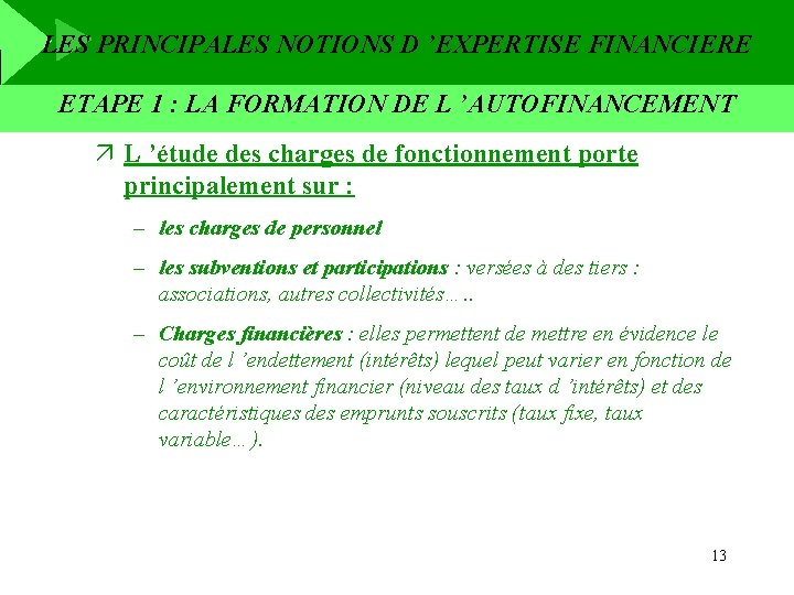 LES PRINCIPALES NOTIONS D ’EXPERTISE FINANCIERE ETAPE 1 : LA FORMATION DE L ’AUTOFINANCEMENT