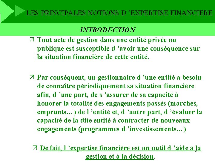 LES PRINCIPALES NOTIONS D ’EXPERTISE FINANCIERE INTRODUCTION ä Tout acte de gestion dans une