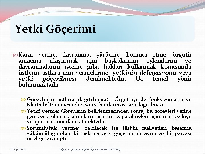 Yetki Göçerimi Karar verme, davranma, yürütme, komuta etme, örgütü amacına ulaştırmak için başkalarının eylemlerini