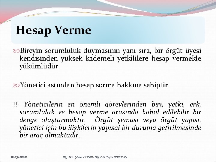 Hesap Verme Bireyin sorumluluk duymasının yanı sıra, bir örgüt üyesi kendisinden yüksek kademeli yetkililere