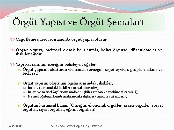 Örgüt Yapısı ve Örgüt Şemaları Örgütleme süreci sonucunda örgüt yapısı oluşur. Örgüt yapısı, biçimsel