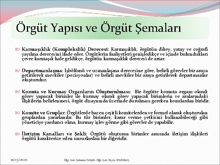 Örgüt Yapısı ve Örgüt Şemaları Karmaşıklık (Komplekslik) Derecesi: Karmaşıklık, örgütün dikey, yatay ve coğrafi