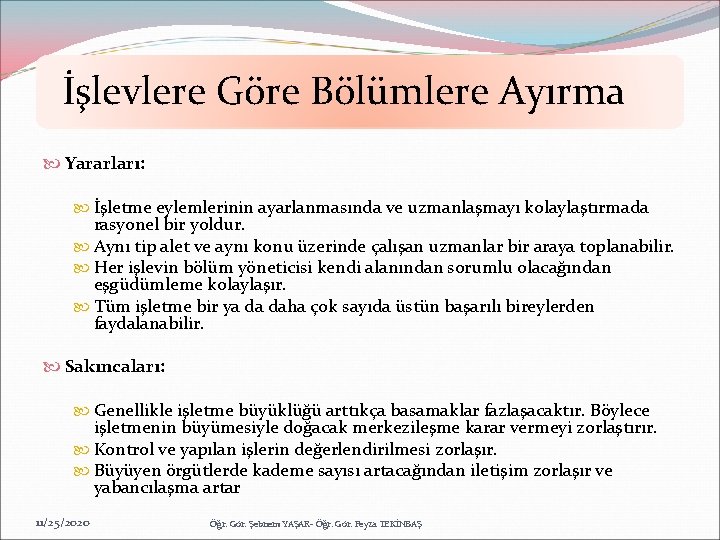 İşlevlere Göre Bölümlere Ayırma Yararları: İşletme eylemlerinin ayarlanmasında ve uzmanlaşmayı kolaylaştırmada rasyonel bir yoldur.