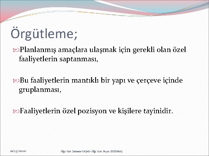 Örgütleme; Planlanmış amaçlara ulaşmak için gerekli olan özel faaliyetlerin saptanması, Bu faaliyetlerin mantıklı bir