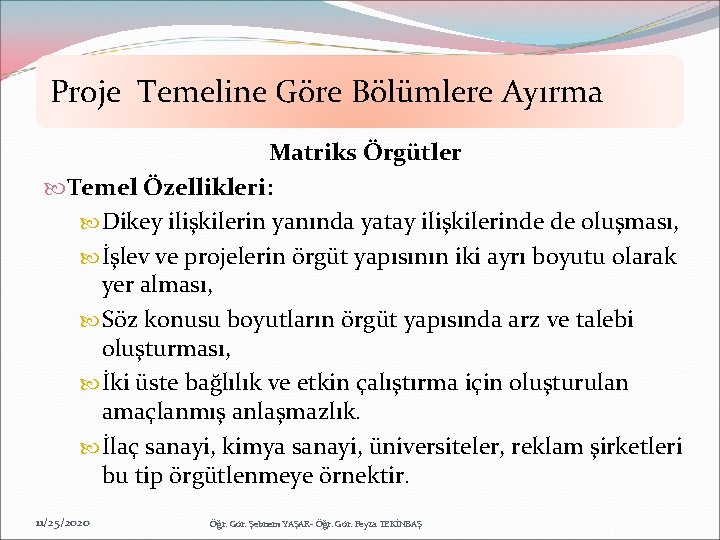 Proje Temeline Göre Bölümlere Ayırma Matriks Örgütler Temel Özellikleri: Dikey ilişkilerin yanında yatay ilişkilerinde