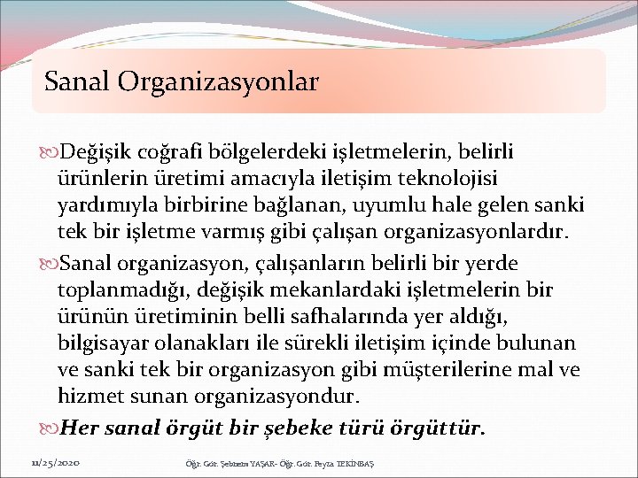 Sanal Organizasyonlar Değişik coğrafi bölgelerdeki işletmelerin, belirli ürünlerin üretimi amacıyla iletişim teknolojisi yardımıyla birbirine