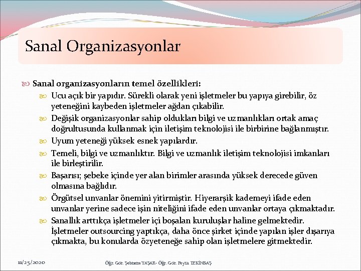 Sanal Organizasyonlar Sanal organizasyonların temel özellikleri: Ucu açık bir yapıdır. Sürekli olarak yeni işletmeler