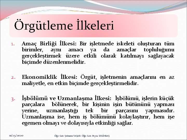 Örgütleme İlkeleri 1. Amaç Birliği İlkesi: Bir işletmede iskeleti oluşturan tüm birimler, aynı amacı