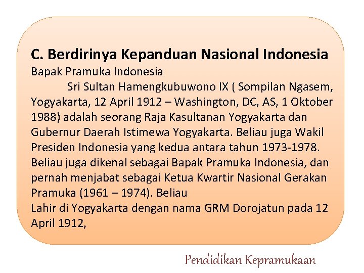  C. Berdirinya Kepanduan Nasional Indonesia Bapak Pramuka Indonesia Sri Sultan Hamengkubuwono IX (