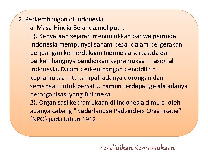 2. Perkembangan di Indonesia a. Masa Hindia Belanda, meliputi : 1). Kenyataan sejarah menunjukkan 2. Perkembangan di Indonesia a. Masa Hindia Belanda, meliputi : 1). Kenyataan sejarah menunjukkan