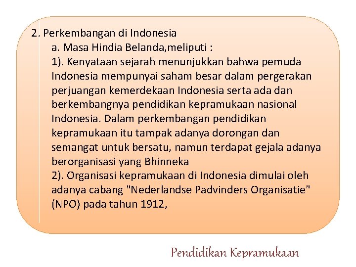 2. Perkembangan di Indonesia a. Masa Hindia Belanda, meliputi : 1). Kenyataan sejarah menunjukkan