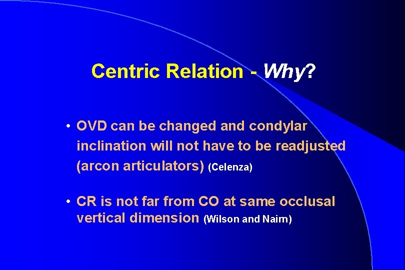 Centric Relation - Why? • OVD can be changed and condylar inclination will not