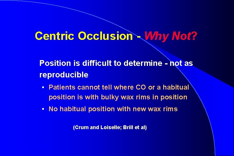 Centric Occlusion - Why Not? Position is difficult to determine - not as reproducible