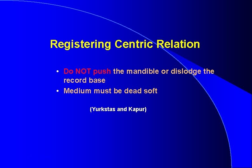 Registering Centric Relation • Do NOT push the mandible or dislodge the record base