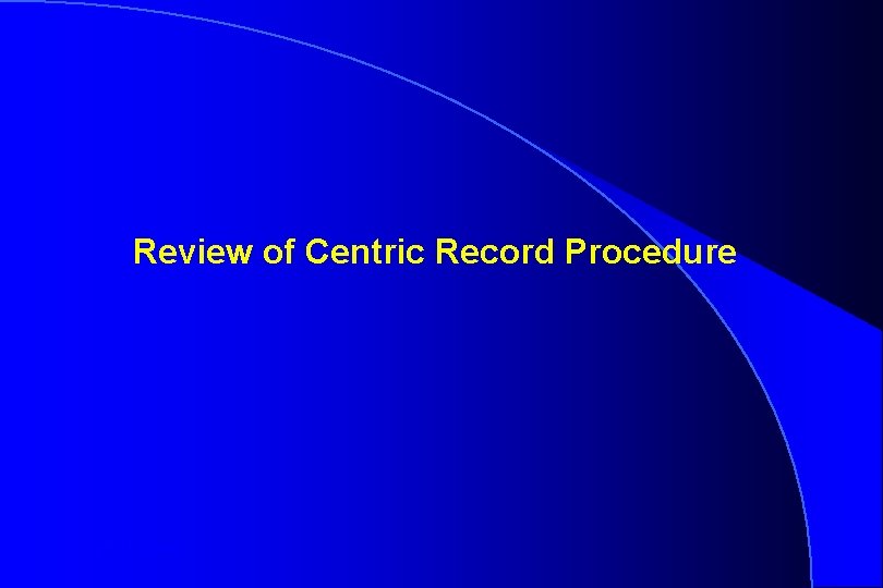Review of Centric Record Procedure Robert W. Loney 