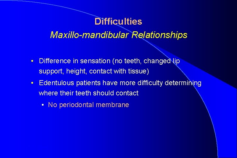 Difficulties Maxillo-mandibular Relationships • Difference in sensation (no teeth, changed lip support, height, contact