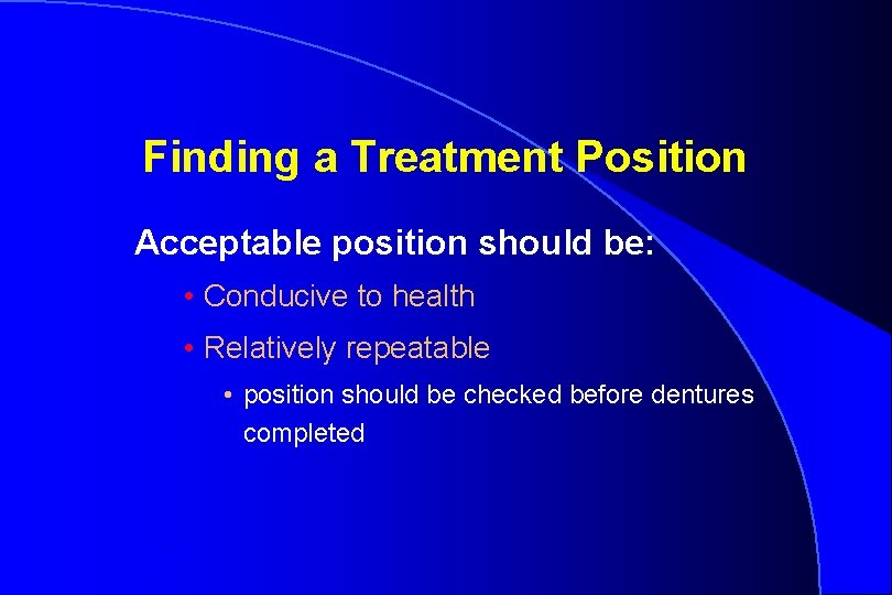 Finding a Treatment Position Acceptable position should be: • Conducive to health • Relatively