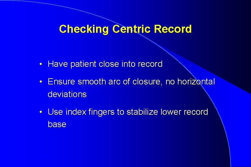 Checking Centric Record • Have patient close into record • Ensure smooth arc of