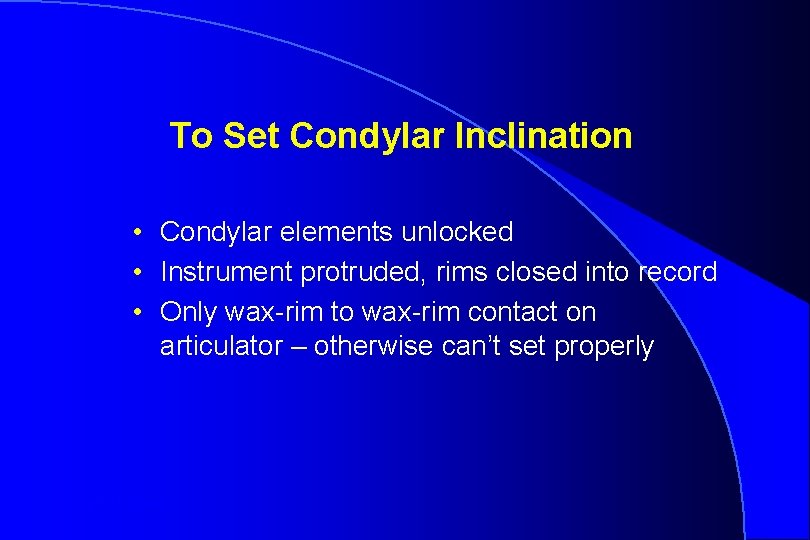 To Set Condylar Inclination • Condylar elements unlocked • Instrument protruded, rims closed into