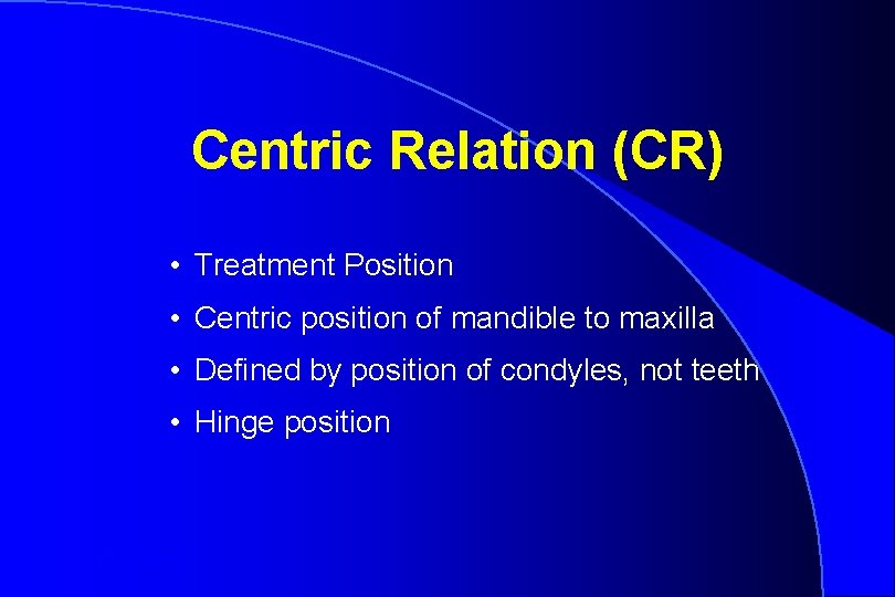 Centric Relation (CR) • Treatment Position • Centric position of mandible to maxilla •