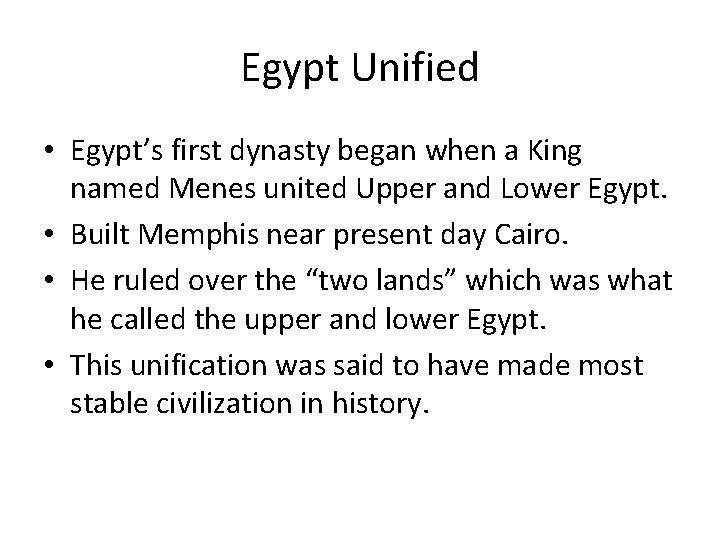 Egypt Unified • Egypt’s first dynasty began when a King named Menes united Upper