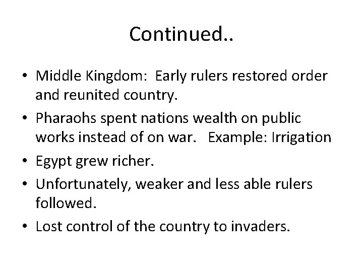 Continued. . • Middle Kingdom: Early rulers restored order and reunited country. • Pharaohs