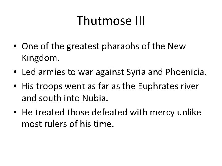 Thutmose III • One of the greatest pharaohs of the New Kingdom. • Led