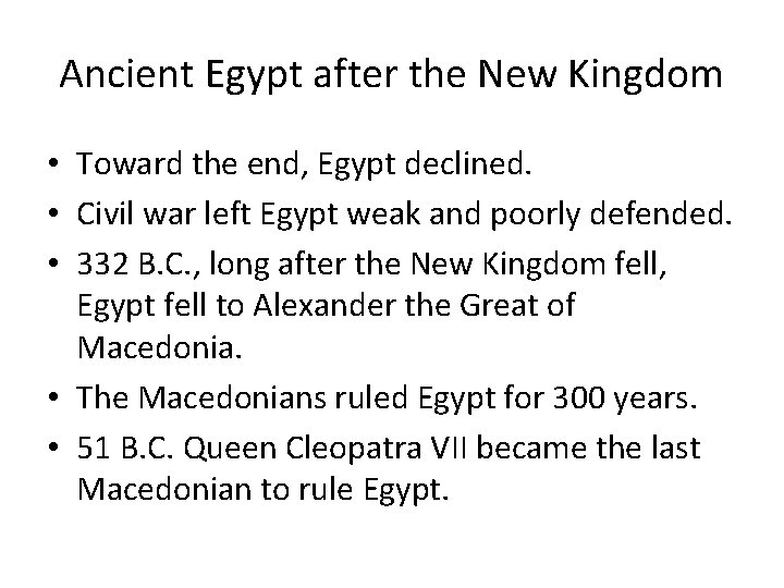 Ancient Egypt after the New Kingdom • Toward the end, Egypt declined. • Civil