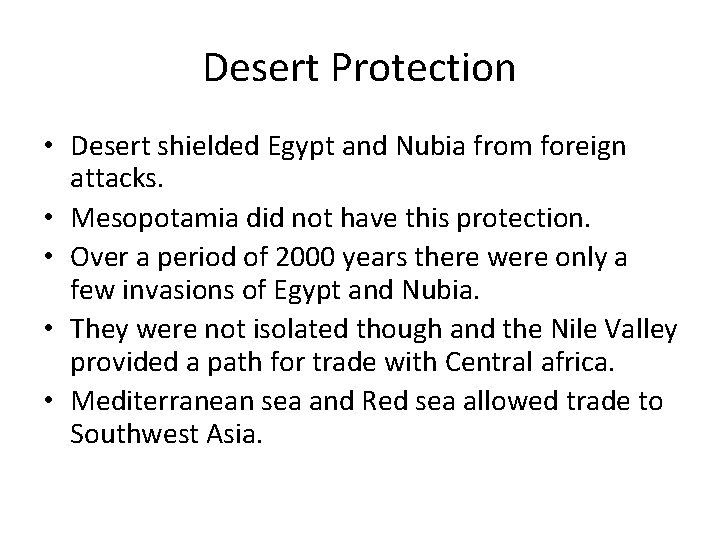 Desert Protection • Desert shielded Egypt and Nubia from foreign attacks. • Mesopotamia did