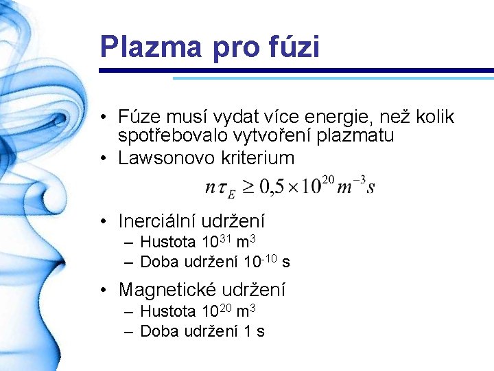 Plazma pro fúzi • Fúze musí vydat více energie, než kolik spotřebovalo vytvoření plazmatu
