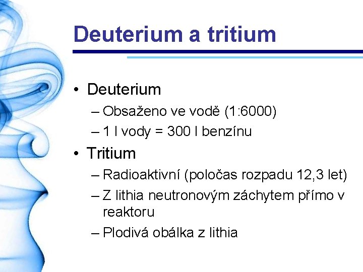 Deuterium a tritium • Deuterium – Obsaženo ve vodě (1: 6000) – 1 l