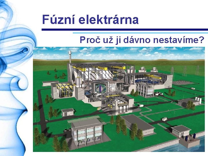 Fúzní elektrárna Proč už ji dávno nestavíme? 