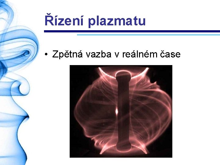 Řízení plazmatu • Zpětná vazba v reálném čase 