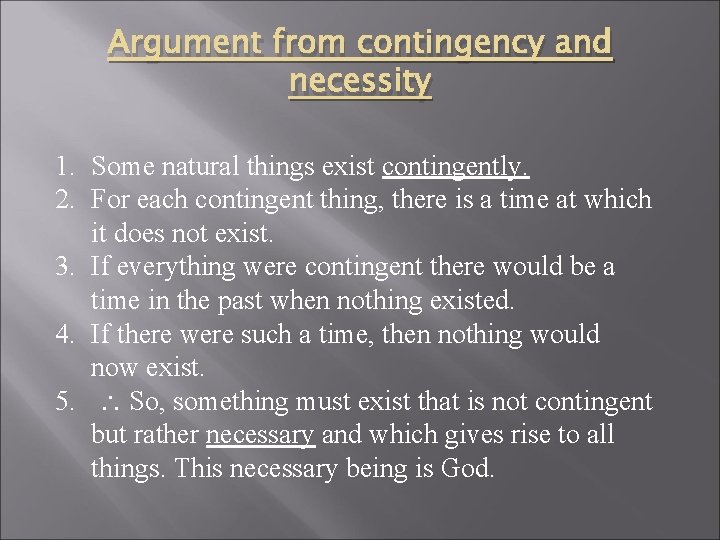Argument from contingency and necessity 1. Some natural things exist contingently. 2. For each