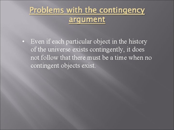 Problems with the contingency argument • Even if each particular object in the history