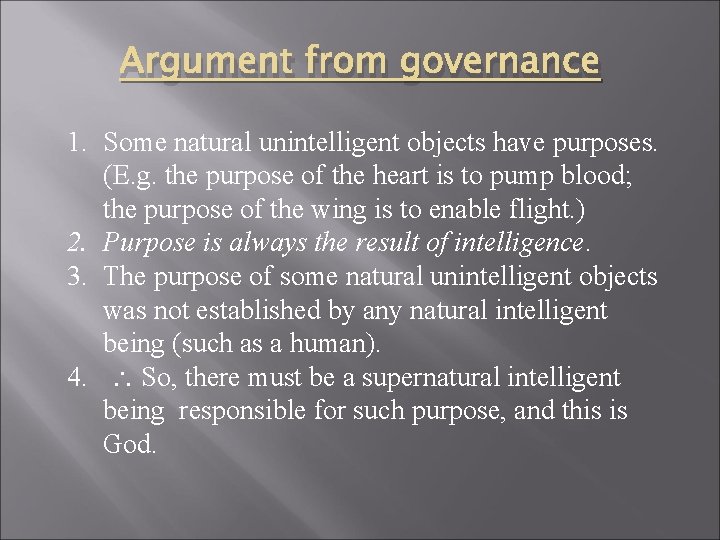 Argument from governance 1. Some natural unintelligent objects have purposes. (E. g. the purpose