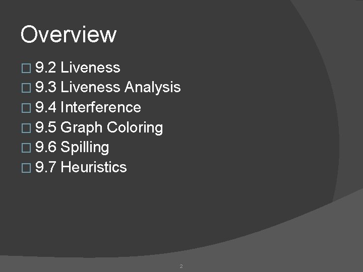 Overview � 9. 2 Liveness � 9. 3 Liveness Analysis � 9. 4 Interference