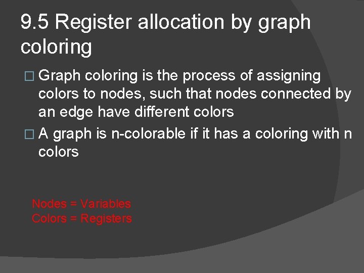 9. 5 Register allocation by graph coloring � Graph coloring is the process of